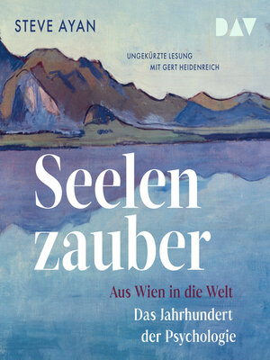 cover image of Seelenzauber. Aus Wien in die Welt. Das Jahrhundert der Psychologie (Ungekürzt)
